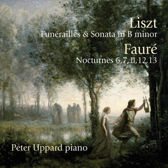 Peter Uppard: Liszt: Funerailles & Sonata In B Minor; Faur?: Nocturnes 6, 7, 11, 12, 13