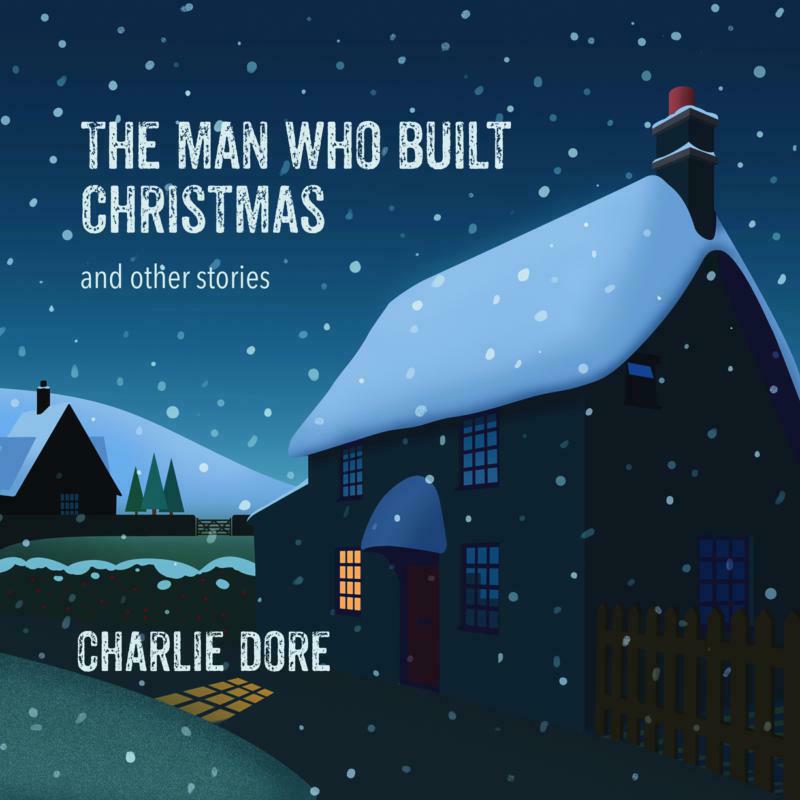 Charlie Dore: The Man Who Built Christmas