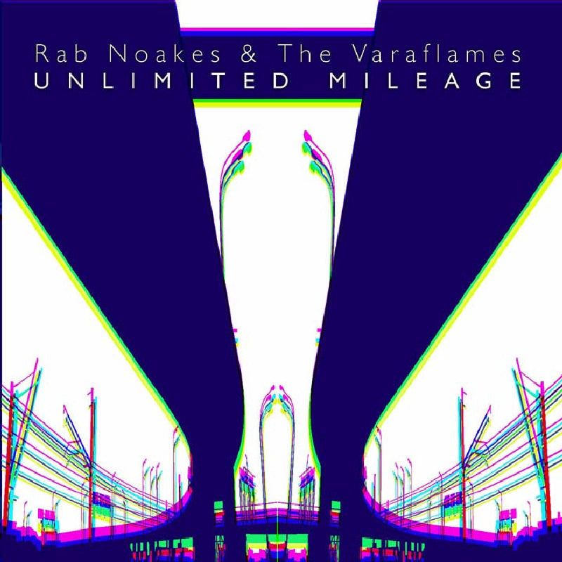 Rab Noakes And The Varaflames: Unlimited Mileage