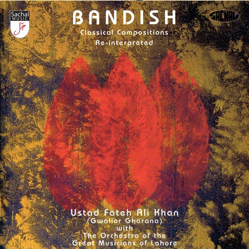 Ustad Fateh Ali Khan: Bandish - Classical Compositions Re-Interpreted