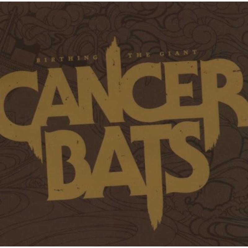 Cancer Bats: Birthing The Giant