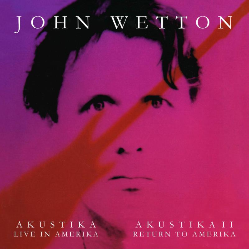 John Wetton: Akustika: Live In Amerika / Akustika II: Return To Amerika