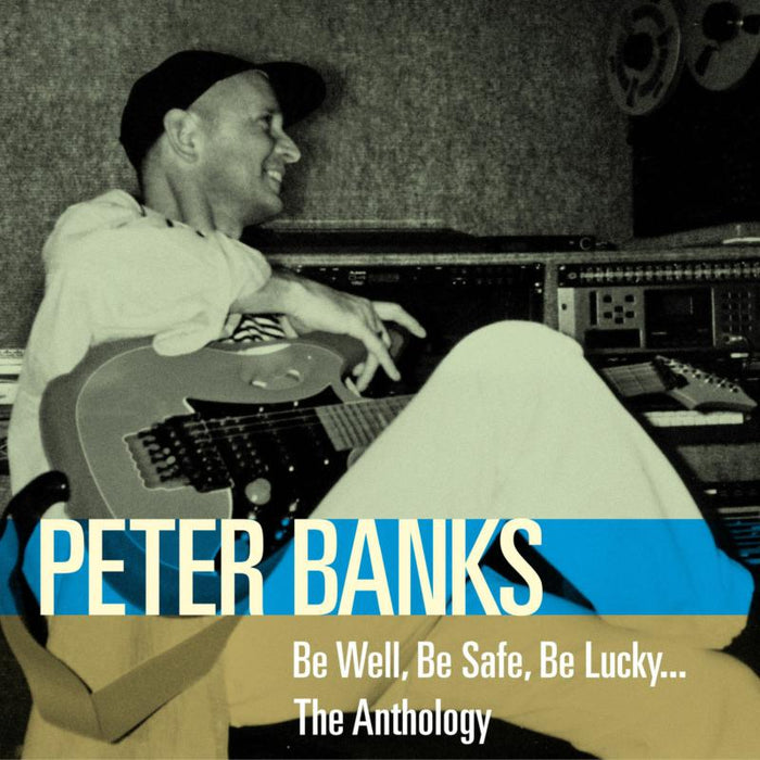 Peter Banks: Be Well, Be Safe, Be Lucky: The Anthology