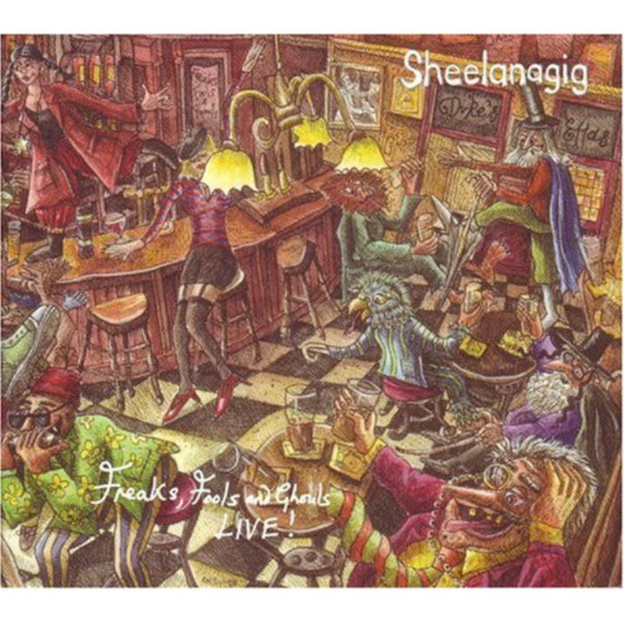 Sheelanagig: Freaks Fools And Ghouls - Live!