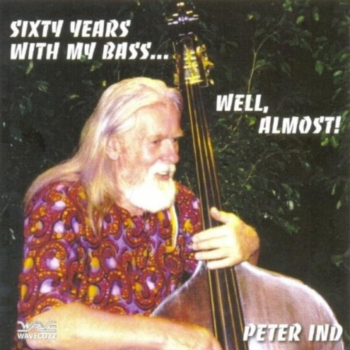 Peter Ind: Sixty Years with My Bass...Well, Almost!