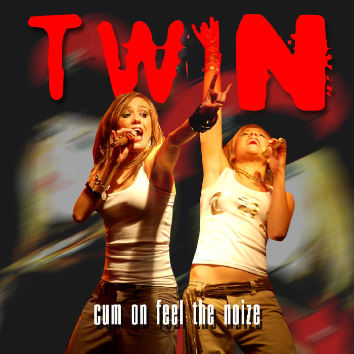 Twin: Cum On Feel The Noize