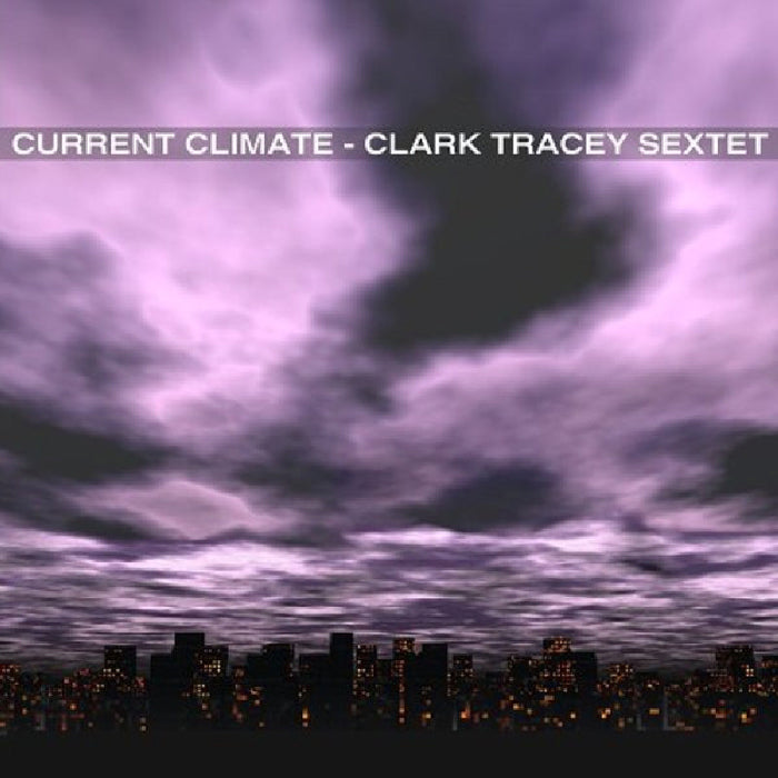 Clark Tracey Sextet: Current Climate