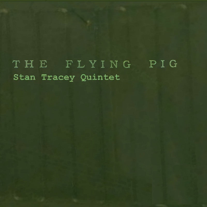 Stan Tracey Quintet: The Flying Pig