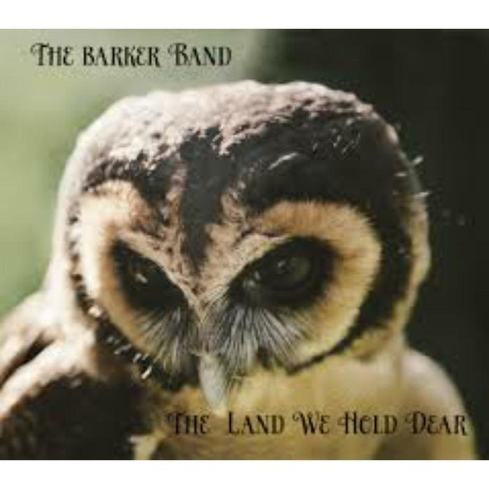 The Barker Band: The Land We Hold Dear