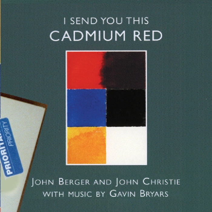 Gavin Bryars, John Berger & John Christie: I Send You This Cadmium Red
