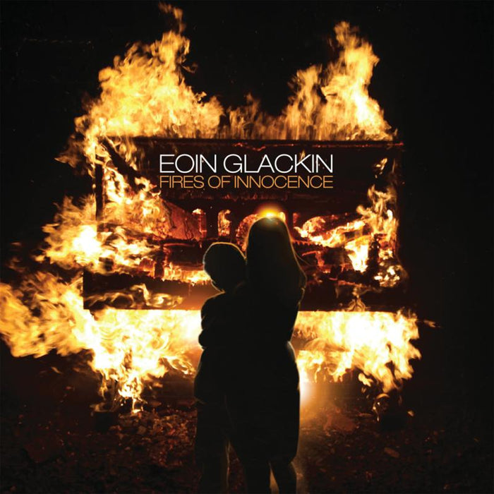 Eoin Glackin: Fires Of Innocence