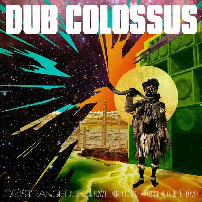 Dub Colossus: Dr Strangedub (Or How I Learned To Stop Worrying & Dub The Bomb)