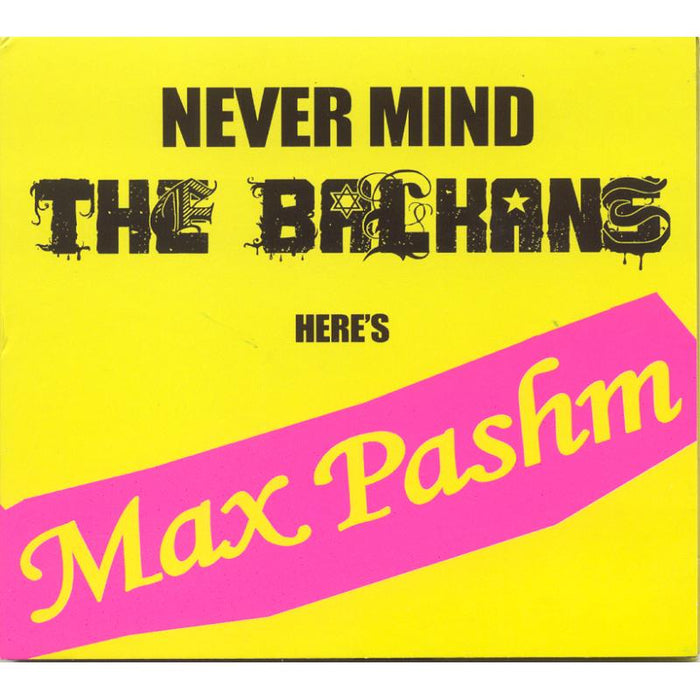 Max Pashm: Never Mind the Balkans Here's Max Pashm