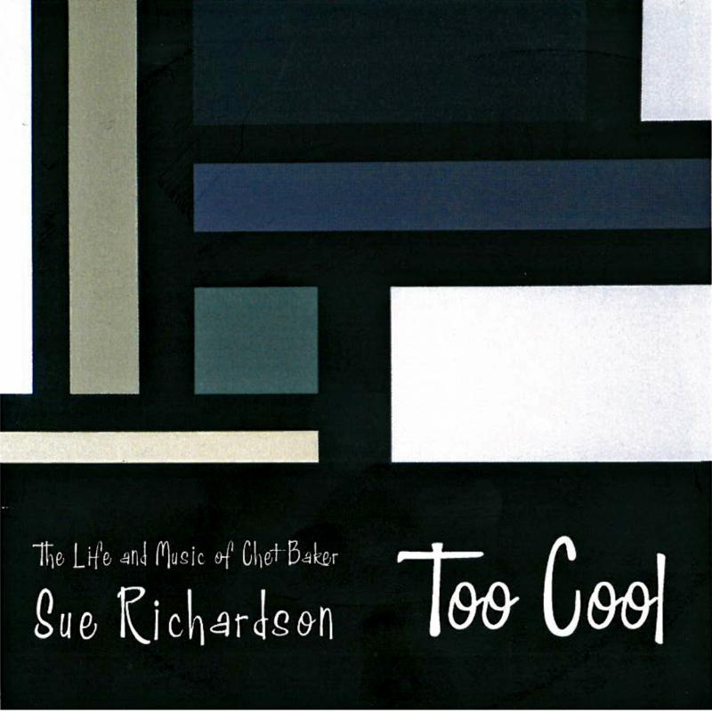 Sue Richardson: Too Cool: The Life and Music of Chet Baker