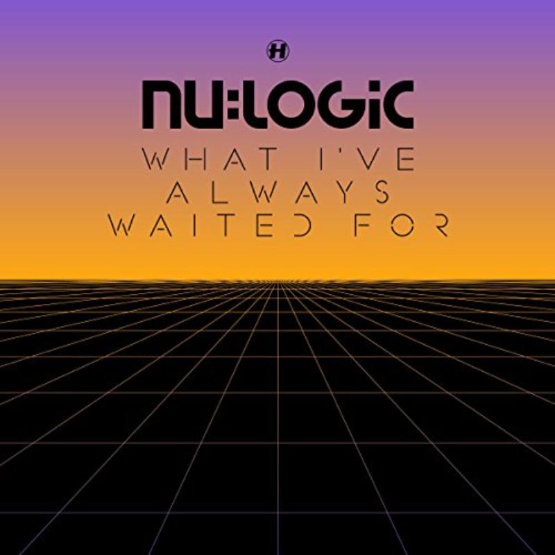 Nu:Logic: What I've Always Waited For