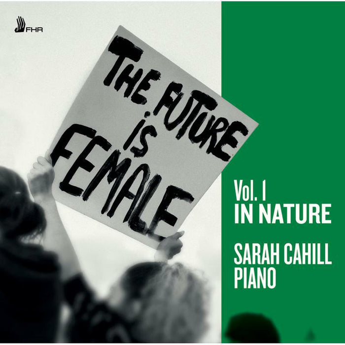 Sarah Cahill: The Future Is Female, Vol.1 In Nature