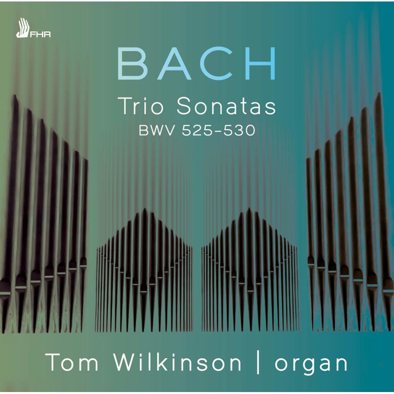 Tom Wilkinson: Bach Trio Sonatas BWV 525-530
