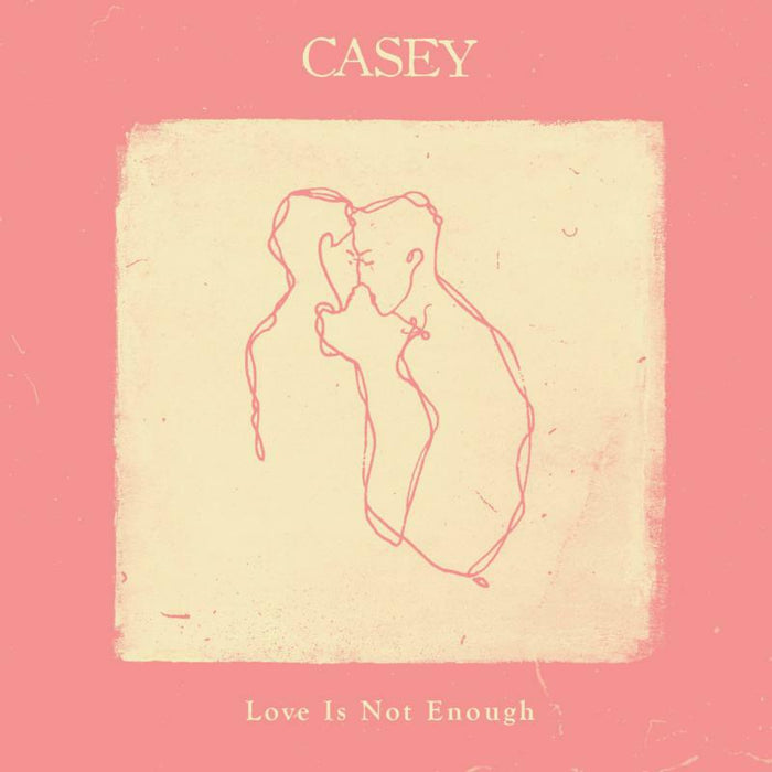 Casey: Love Is Not Enough