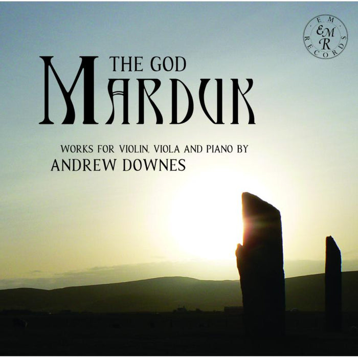 Rupert Marshall-Luck; Duncan Honeybourne: The God Marduk: Works For Violin, Viola And Piano by Andrew Downes