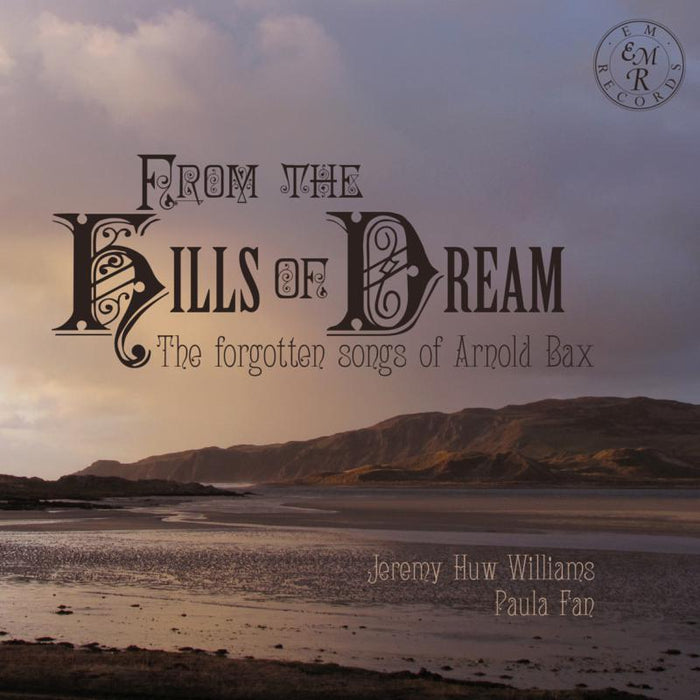Jeremy Huw Williams & Paula Fan: From The Hills Of Dream: The Forgotten Songs of Arnold Bax