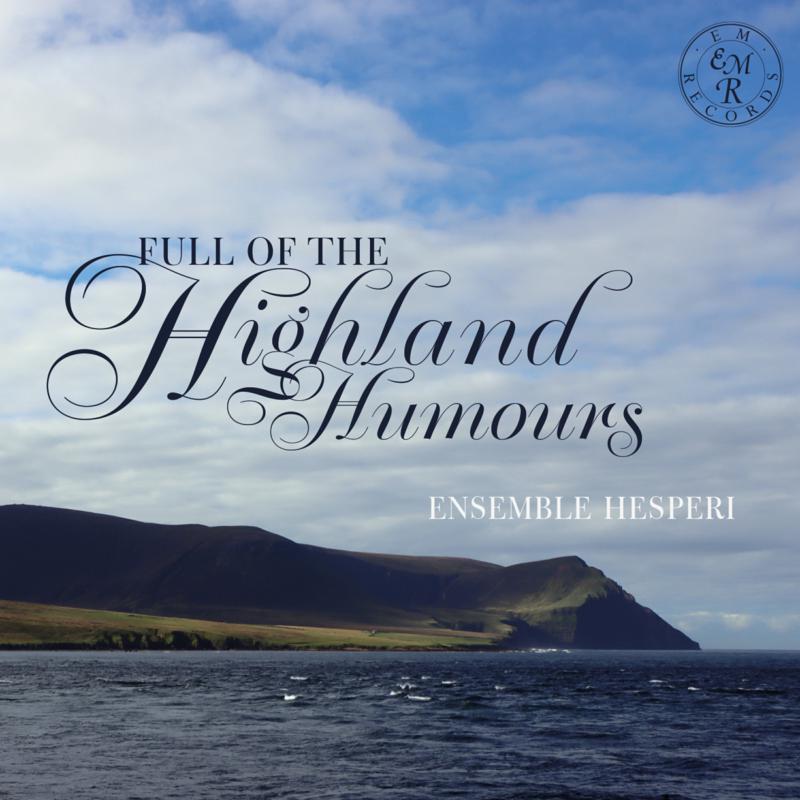 Ensemble Hesperi: Full Of The Highland Humours