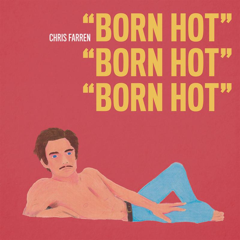 Chris Farren: Born Hot