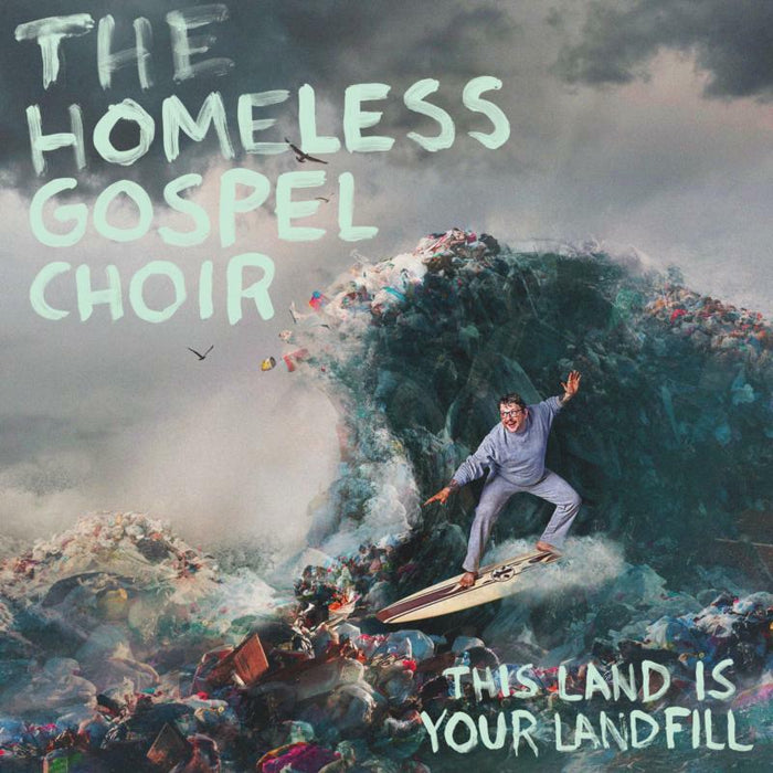 The Homeless Gospel Choir: This Land Is Your Landfill