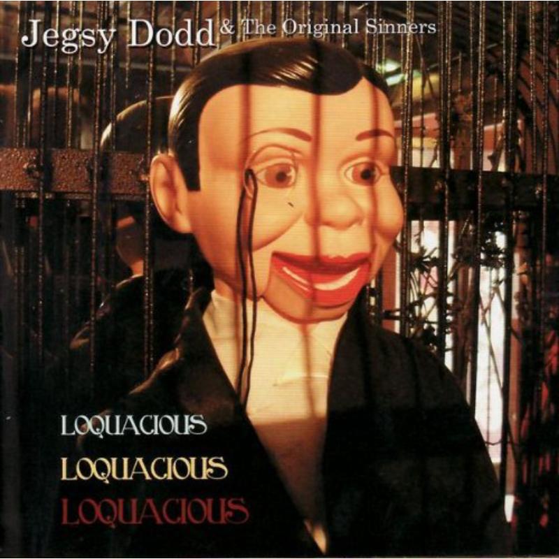 Jegsy Dodd & The Original Sinn: Loquacious, Loquac Loquacious