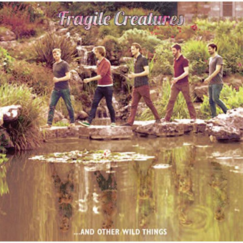 Fragile Creatures: Fragile Creatures And Other Wild Things