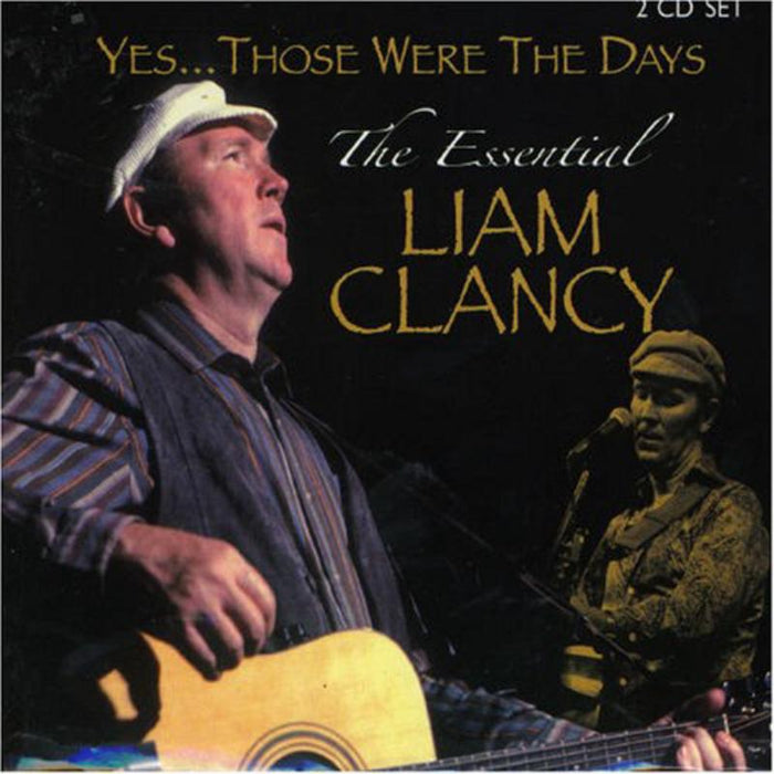 Liam Clancy: Yes...Those Were the Days: The Essential Liam Clancy