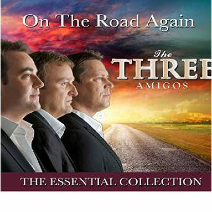 The Three Amigos: On The Road Again. The Essential Collection