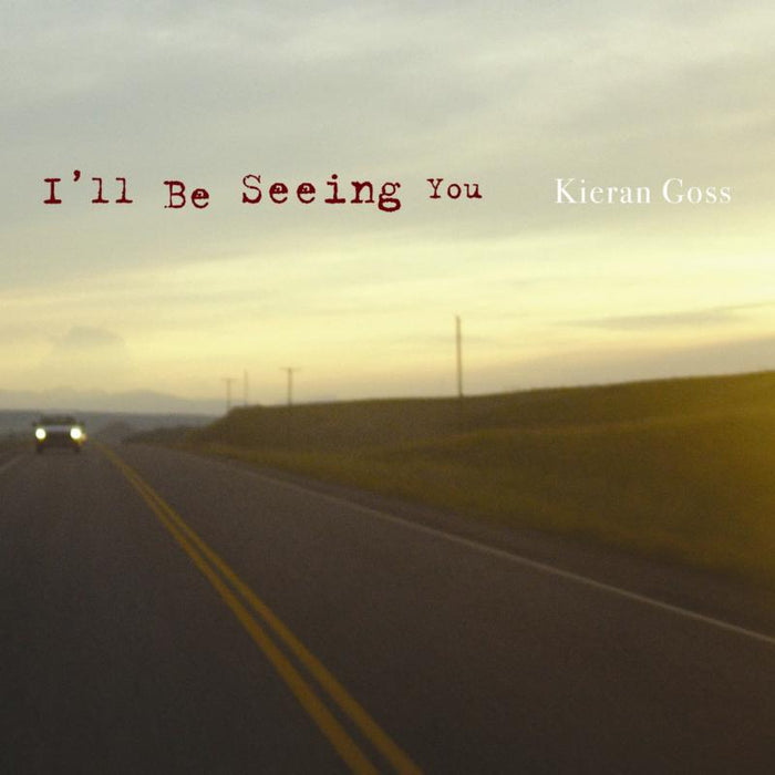 Kieran Goss: I'll Be Seeing You