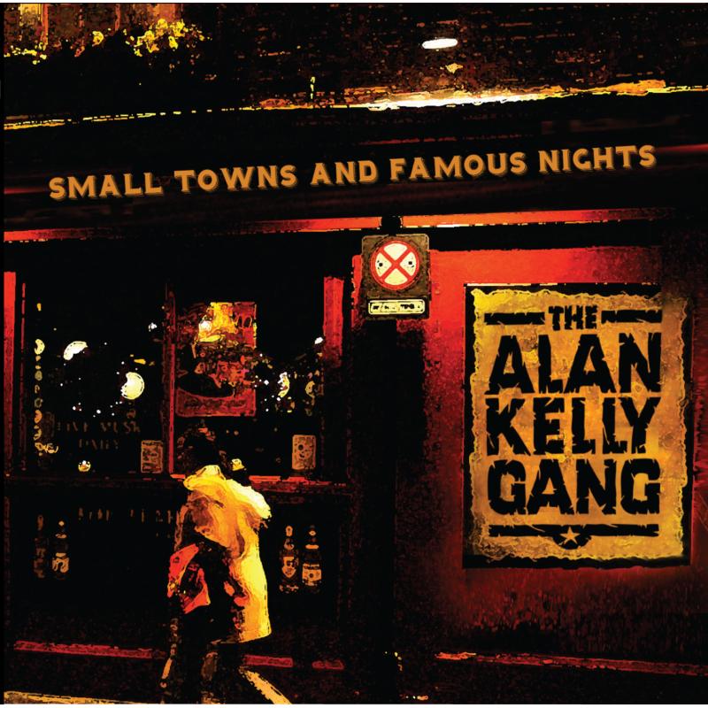 Alan Kelly Gang: Small Towns And Famous Nights