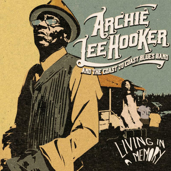 Archie Lee Hooker And The Coast To Coast Blues Band: Living In A Memory