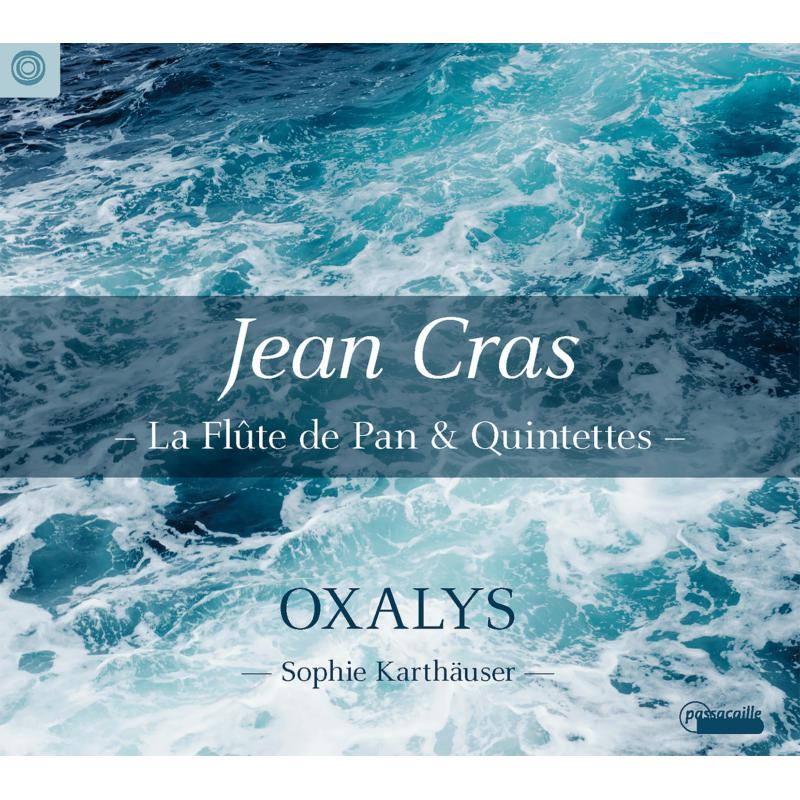 Oxalys; Sophie Karthauser: Jean Cras: La FLute De Pan & Quintettes