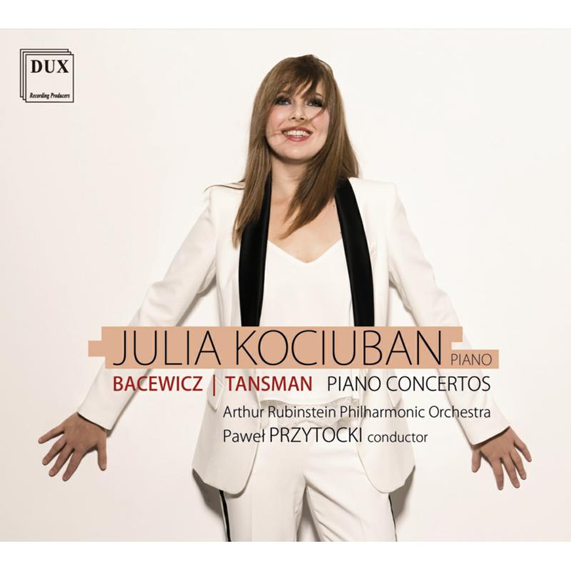 Julia Kociuban, Artur Rubinstein Philharmonic Orchestra & Pawel Przytocki: Tansman, Bacewicz: Piano Concertos 