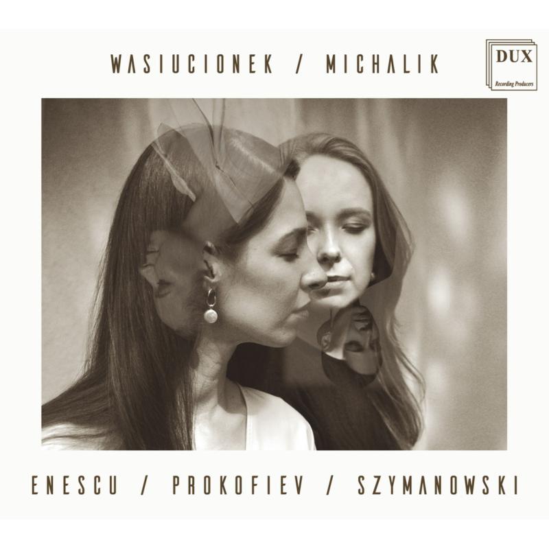 Malgorzata Wasiucionek & Sylwia Michalik: Enescu, Prokofiev, Szymanowski