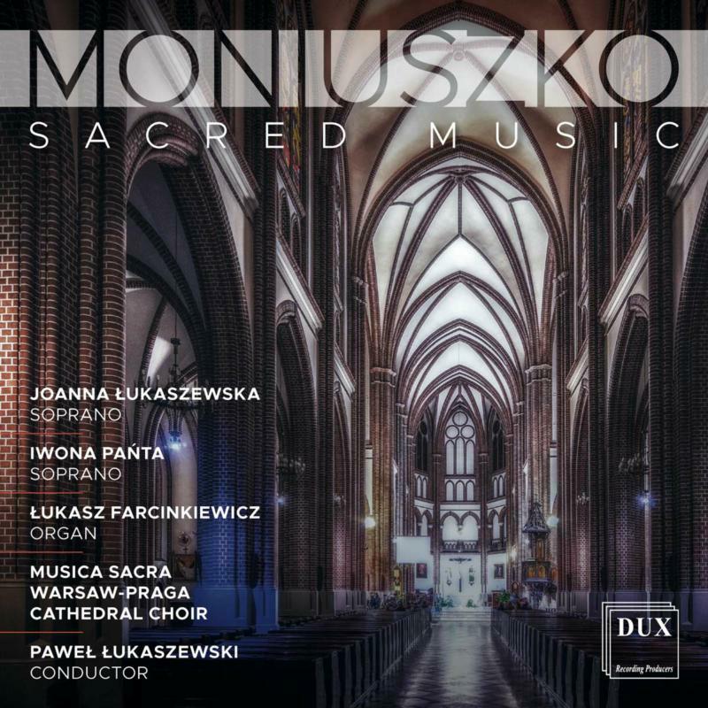 Musica Sacra & Pawel Lukaszewski: Moniuszko Sacred Choral Music