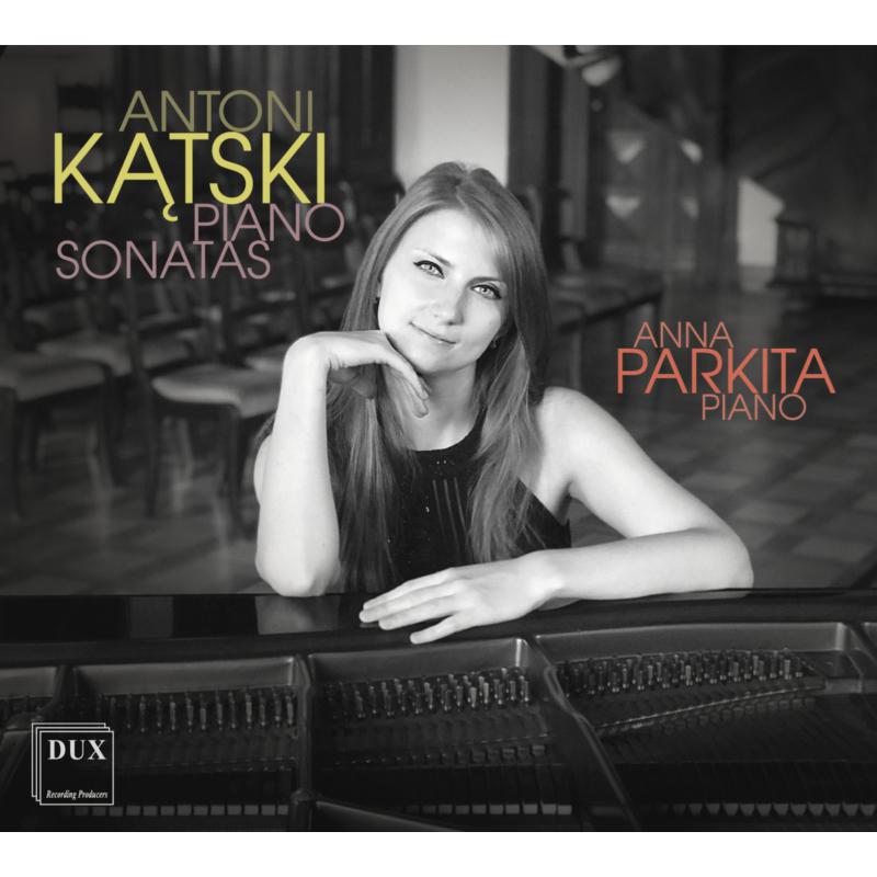 Anna Parkita: Antoni Katski: Piano Sonatas