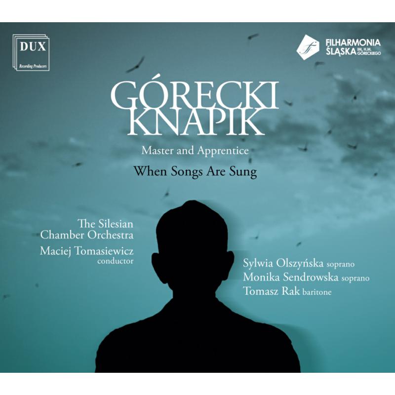 Silesian Chamber Orchestra, Maciej Tomasiewicz: When Songs Are Sung: Gorecki, Knapik - Master And Apprentice