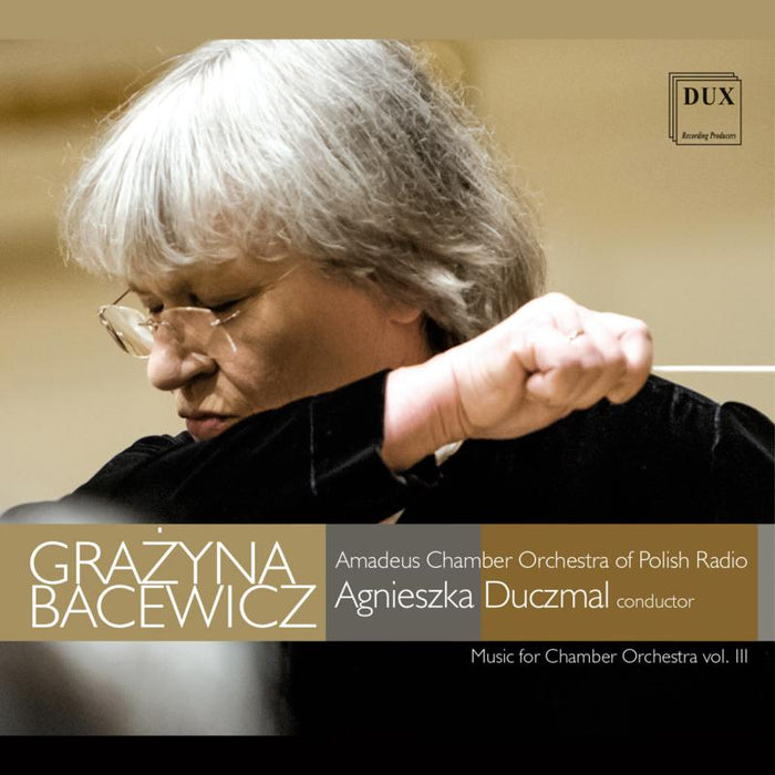 Amadeus Chamber Orchestra Of Polish Radio, Agnieszka Duczmal: Bacewicz: Music For Chamber Orchestra Vol. III