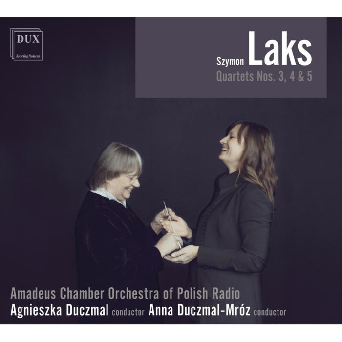 Amadeus Chamber Orchestra Of Polish Radio, Agnieszka Duczmal, Anna Duczmal-Mroz: Szymon Laks: Quartets Nos. 3, 4 & 5