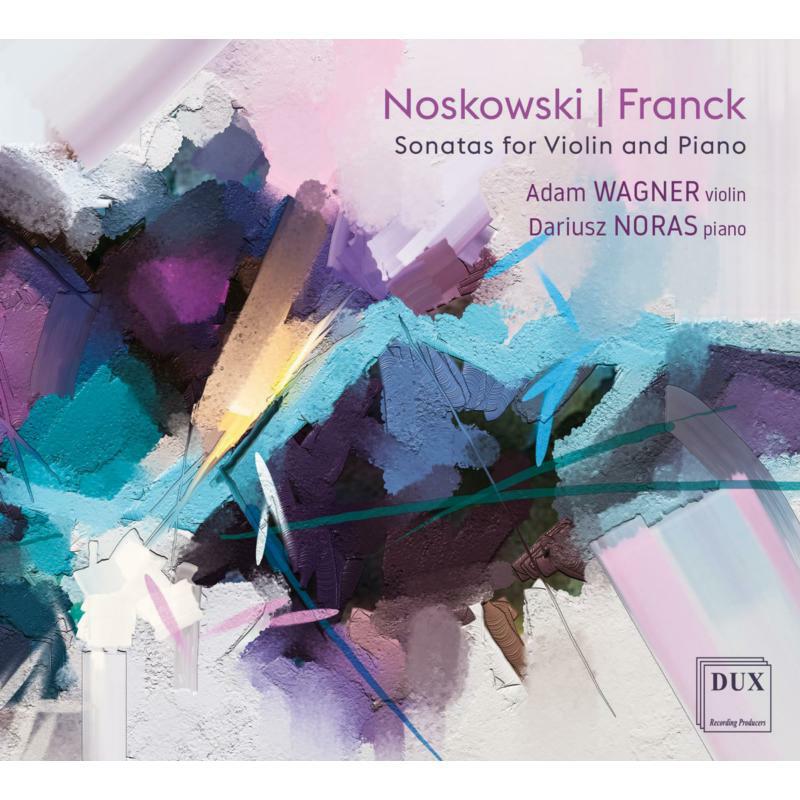 Adam Wagner & Dariusz Noras: Noskowski, Franck: Sonatas For Violin And Piano