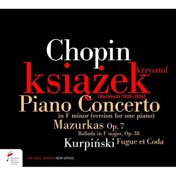 Krzysztof Ksiazek: Chopin: Piano Concerto in F minor, 4 Mazurkas, Ballade; Kurpinsky: Fugue et Coda
