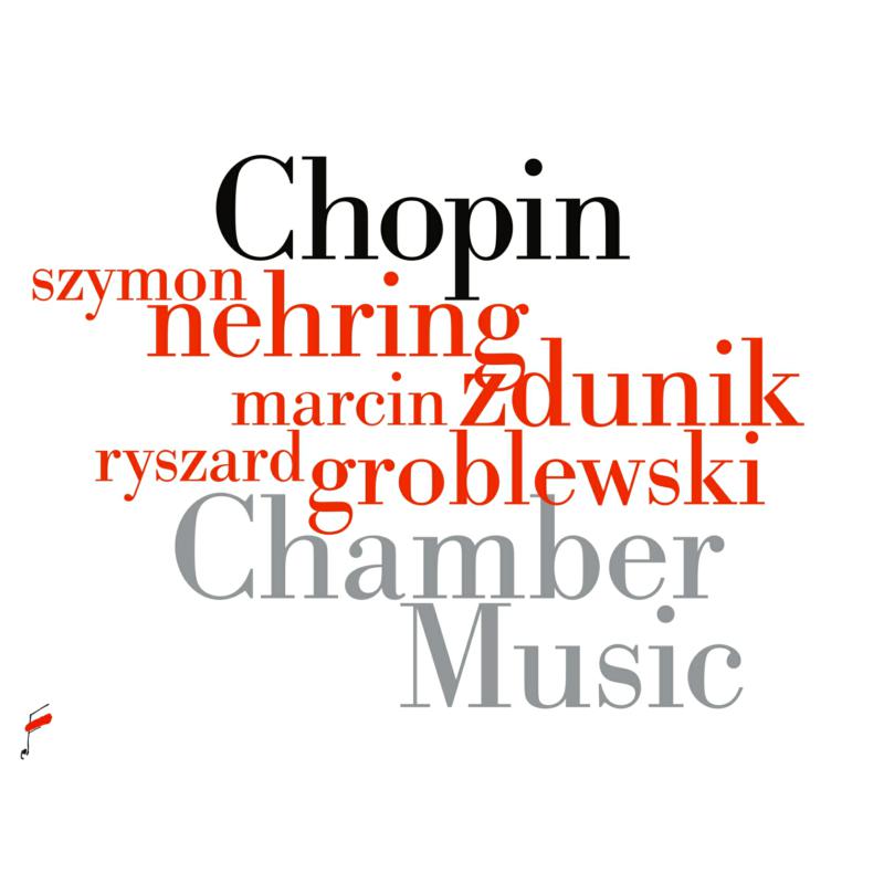 Szymon Nehring; Marcin Zdunik; Ryszard Groblewski: Chopin: Chamber Music