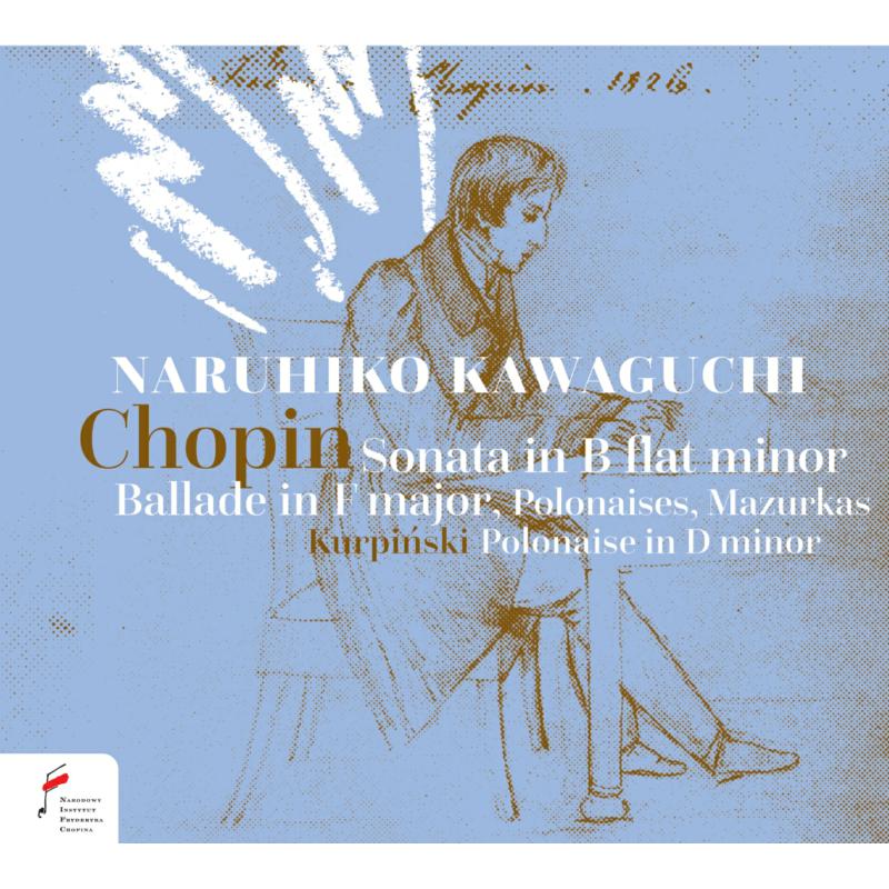 Naruhiko Kawaguchi: Chopin: Sonata in B-Flat Minor, Ballade in F Major & Kurpinski: Polonaise in D Minor
