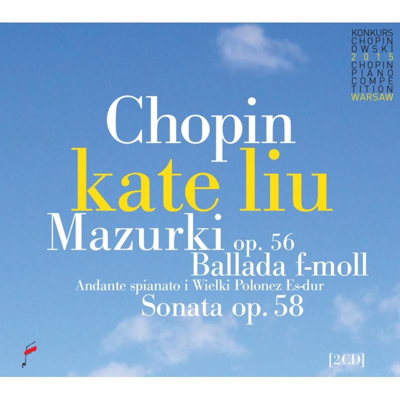 Kate Liu: Chopin: Mazurkas op. 56 / Ballade F minor / Sonata op. 58