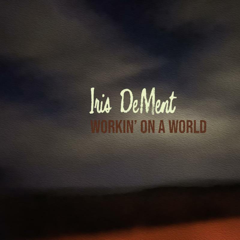 Iris DeMent: Workin' On A World