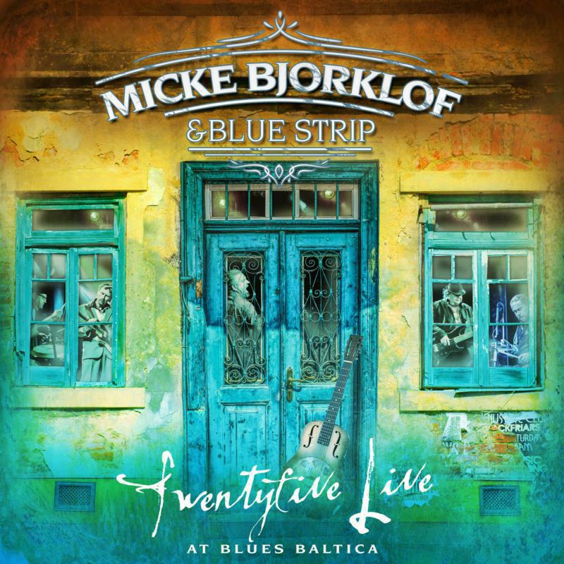 Micke Bjorklof & Blue Strip: Twentyfive Live at Blues Baltica