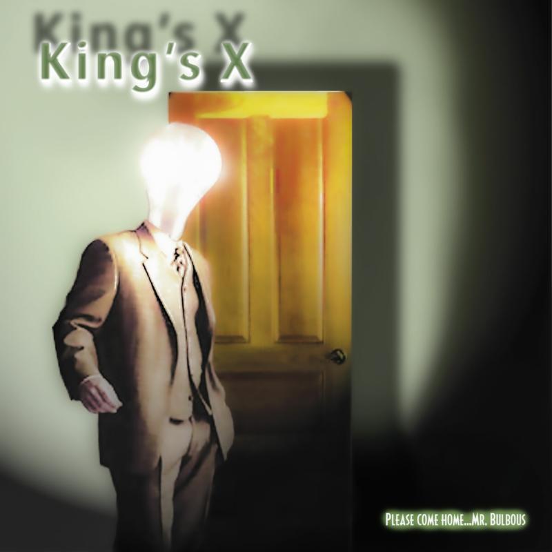 King's X: Please Come Home...Mr Bulbous